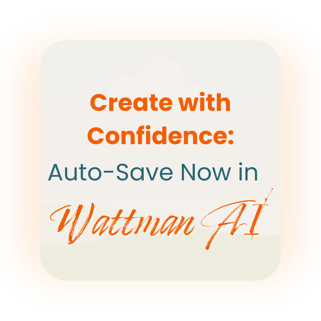 Create with confidence auto save now in wattman ai