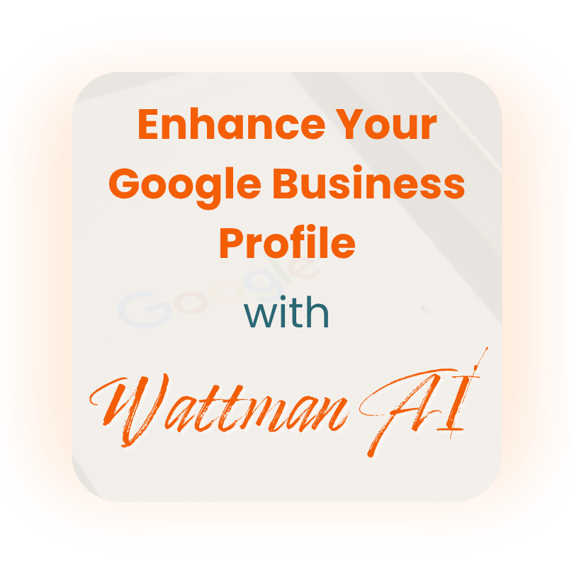 Enhance Your Google Business Profile with Wattman AI
