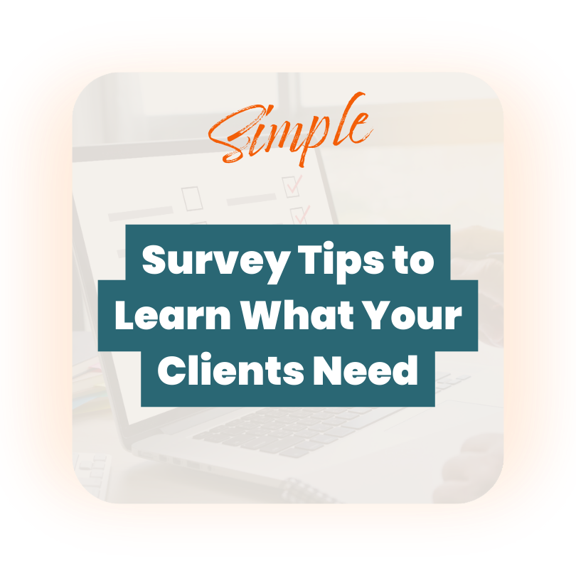 Simple survey tips to learn what your clients need