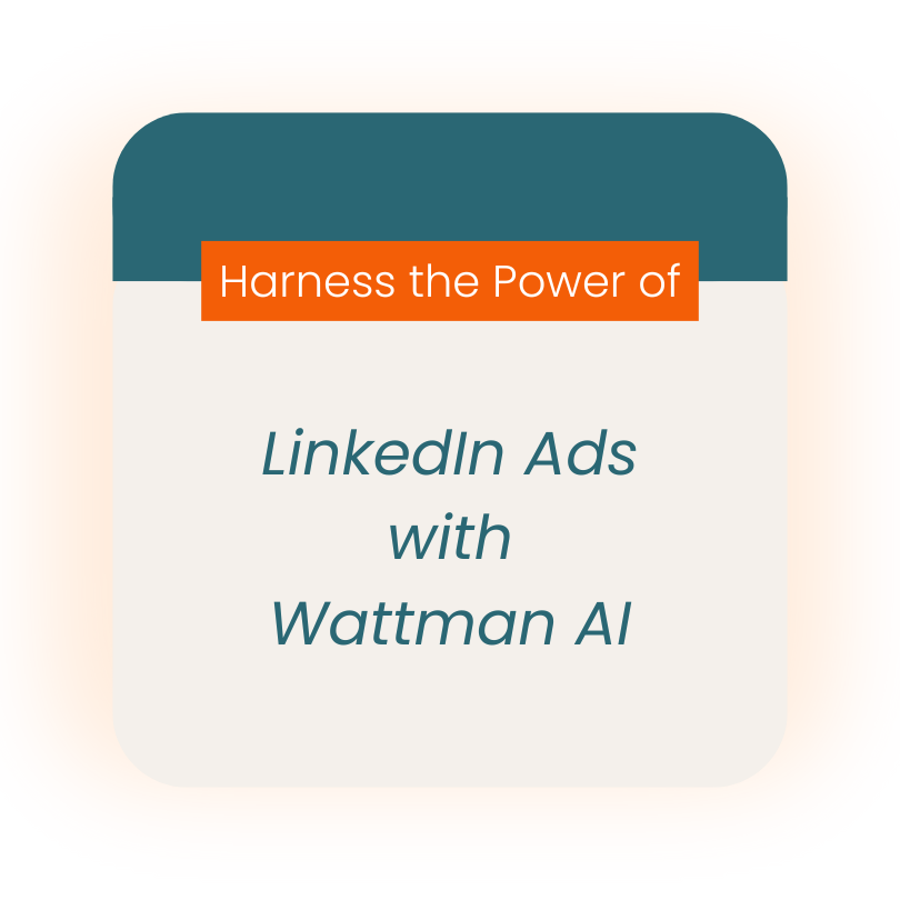 Harness the Power of LinkedIn Ads with Wattman AI