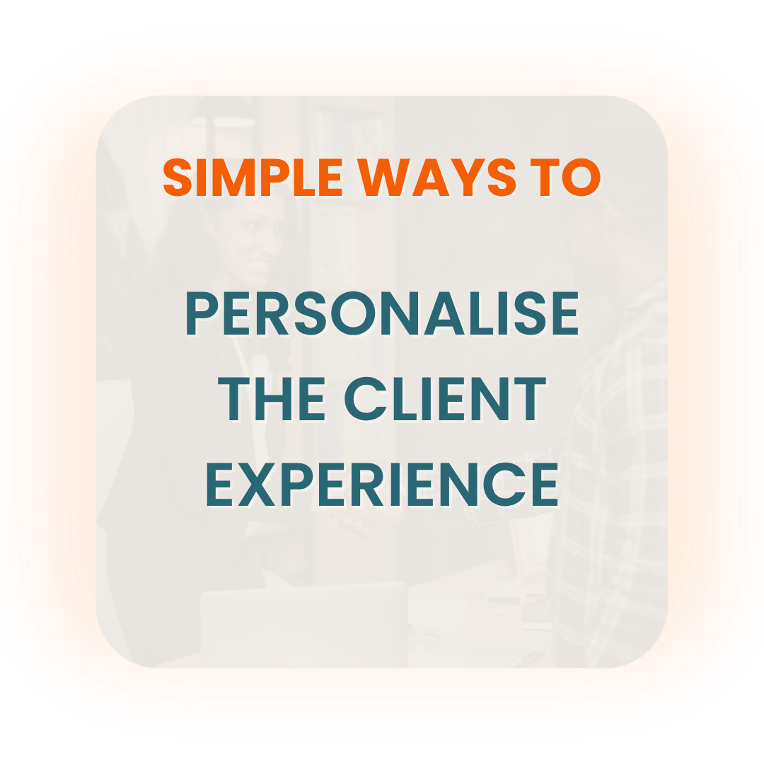 Simple Ways to Personalise the Client Experience